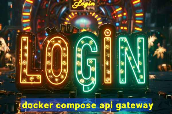 docker compose api gateway